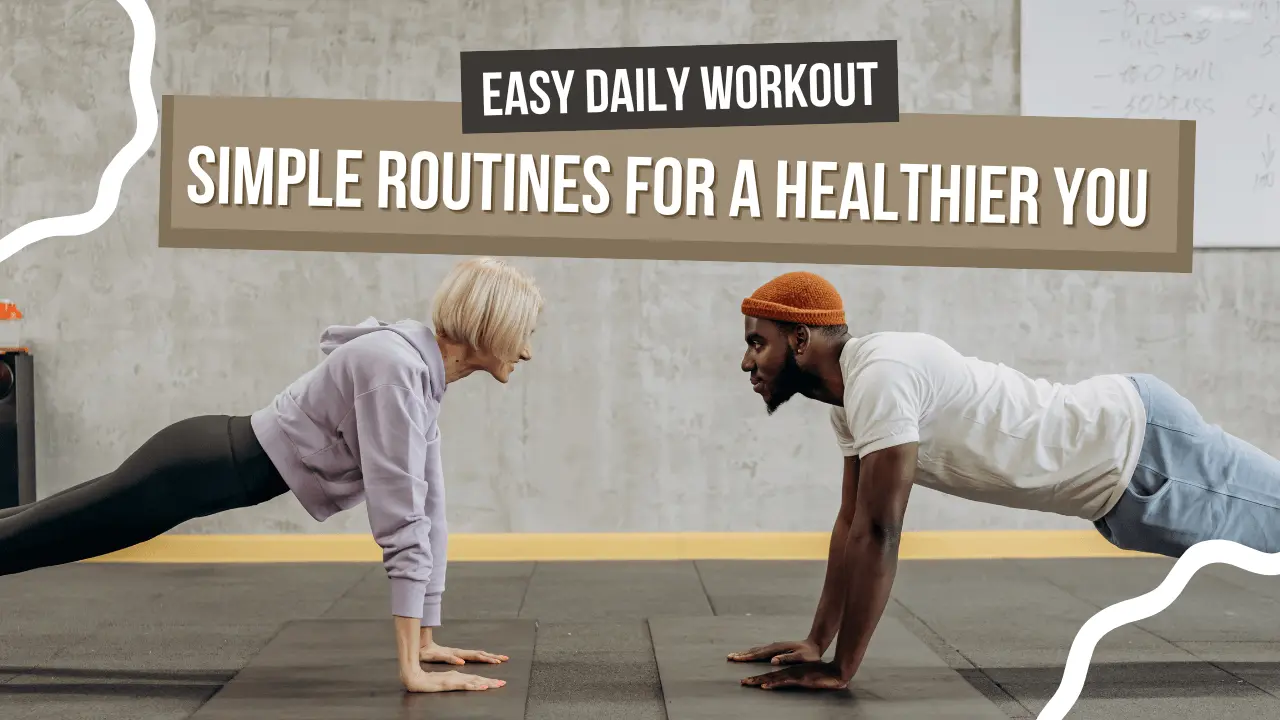 Easy Daily Workout: Simple Routines for a Healthier You