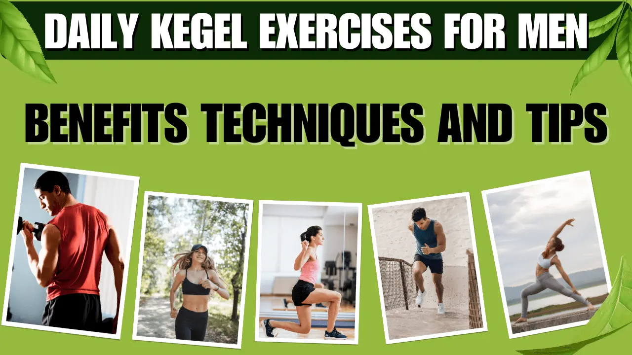 Daily Kegel Exercises for Men: Benefits Techniques, and Tips