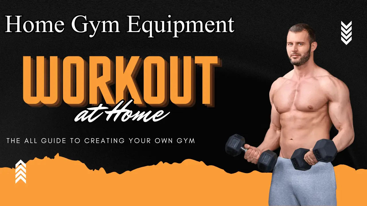 Home Gym Equipment: The All Guide to Creating Your Own Gym at Home